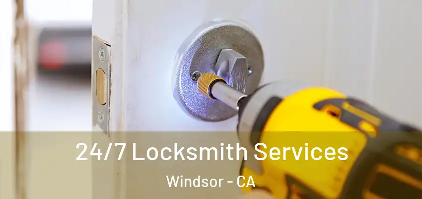 24/7 Locksmith Services Windsor - CA
