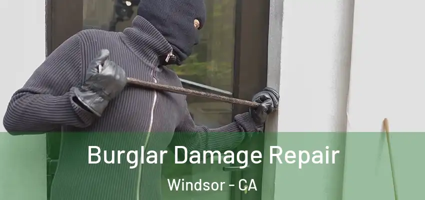 Burglar Damage Repair Windsor - CA