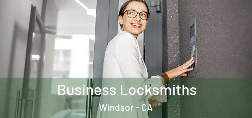 Business Locksmiths Windsor - CA