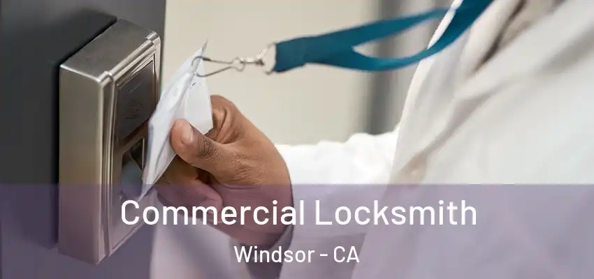  Commercial Locksmith Windsor - CA