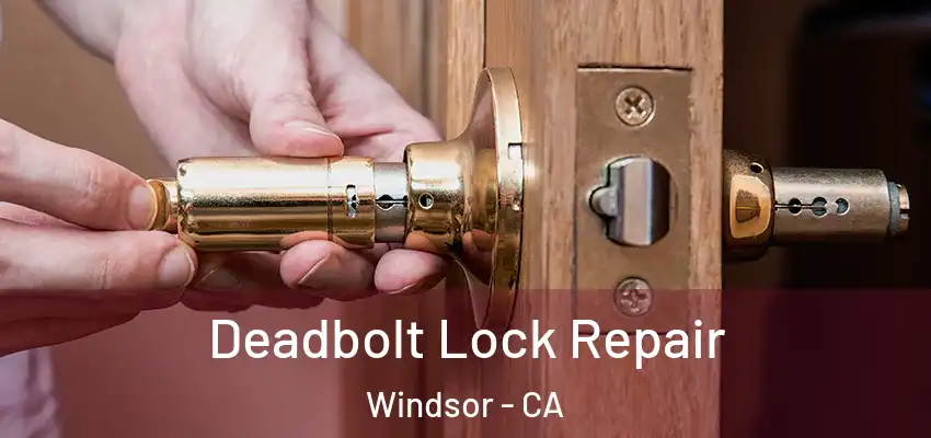  Deadbolt Lock Repair Windsor - CA