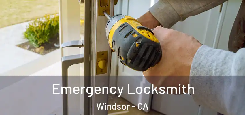 Emergency Locksmith Windsor - CA