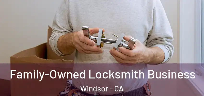 Family-Owned Locksmith Business Windsor - CA