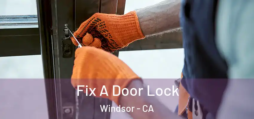 Fix A Door Lock Windsor - CA