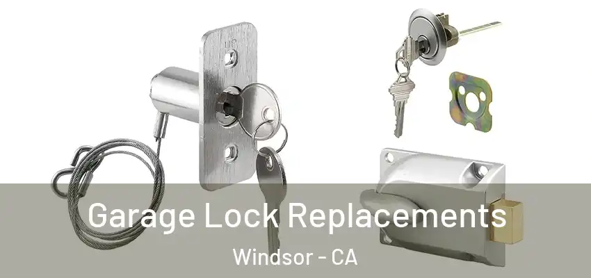 Garage Lock Replacements Windsor - CA