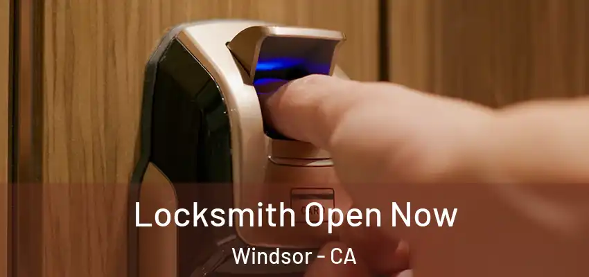 Locksmith Open Now Windsor - CA