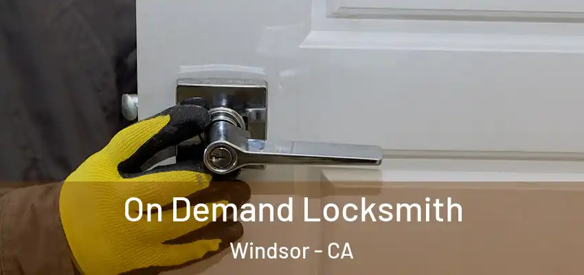  On Demand Locksmith Windsor - CA