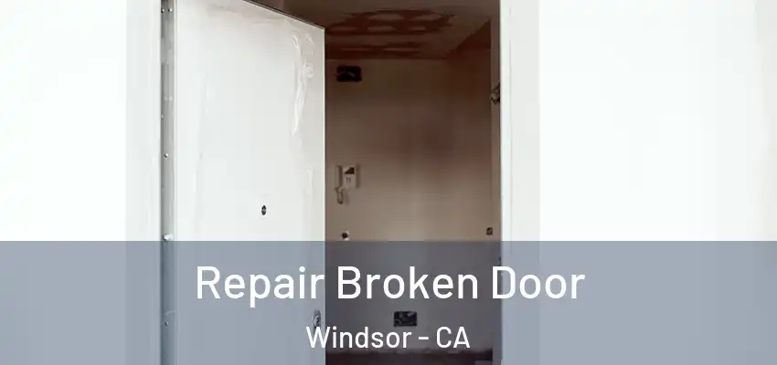  Repair Broken Door Windsor - CA